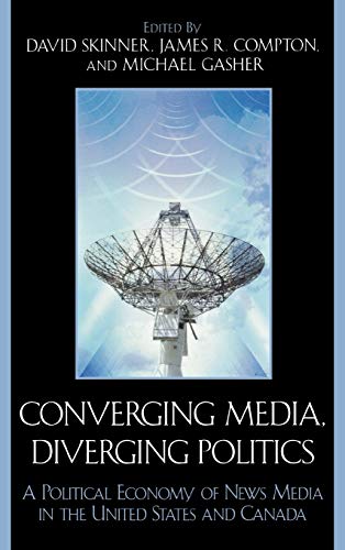 Beispielbild fr Converging Media, Diverging Politics: A Political Economy of News Media in the United States and Canada zum Verkauf von Phatpocket Limited