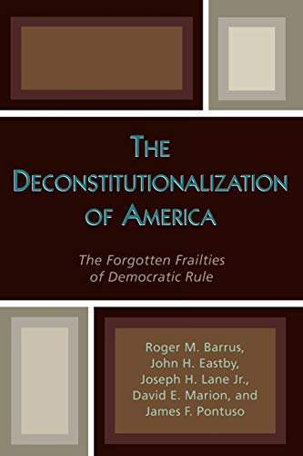 Stock image for The Deconstitutionalization of America: The Forgotten Frailties of Democratic Rule for sale by ThriftBooks-Dallas