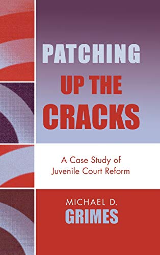 Stock image for Patching Up the Cracks: A Case Study of Juvenile Court Reform for sale by Bookmonger.Ltd