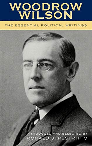 9780739109458: Woodrow Wilson: The Essential Political Writings
