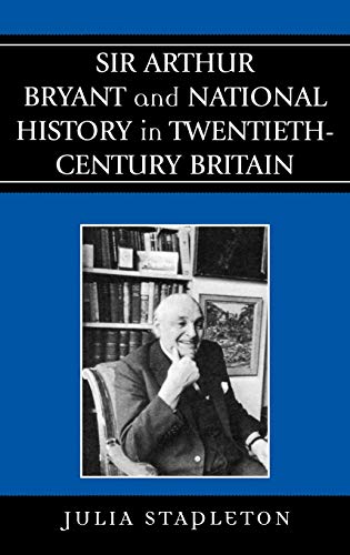 Imagen de archivo de Sir Arthur Bryant and National History in Twentieth-Century Britain a la venta por Books From California