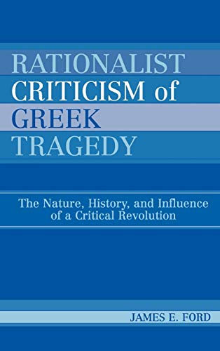 9780739110744: Rationalist Criticism of Greek Tragedy: The Nature, History, and Influence of a Critical Revolution