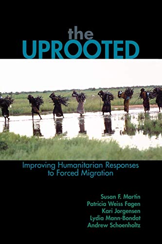 Imagen de archivo de The Uprooted: Improving Humanitarian Responses to Forced Migration (Program in Migration and Refugee Studies) a la venta por Project HOME Books