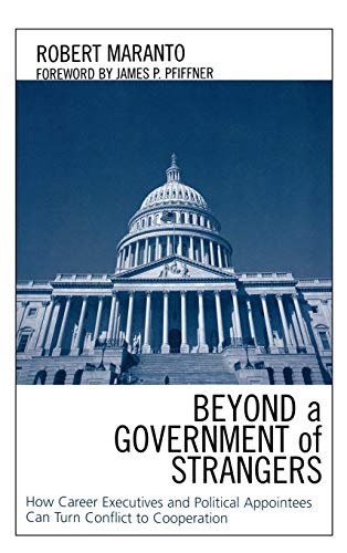 Imagen de archivo de Beyond a Government of Strangers How Career Executives and Political Appointees Can Turn Conflict to Cooperation a la venta por PBShop.store US