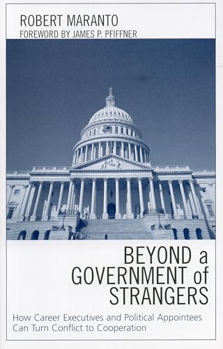 Beispielbild fr Beyond a Government of Strangers: How Career Executives and Political Appointees Can Turn Conflict to Cooperation zum Verkauf von Michael Lyons