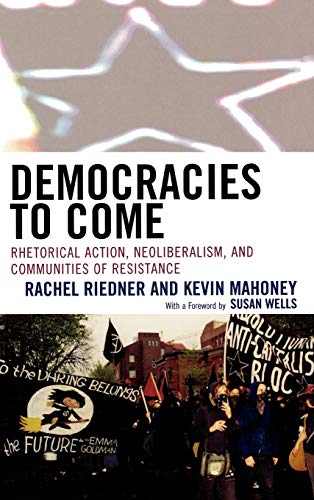Beispielbild fr Democracies to Come: Rhetorical Action, Neoliberalism, and Communities of Resistance zum Verkauf von ThriftBooks-Dallas