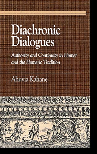 9780739111338: Diachronic Dialogues: Authority And Continuity In Homer And The Homeric Tradition