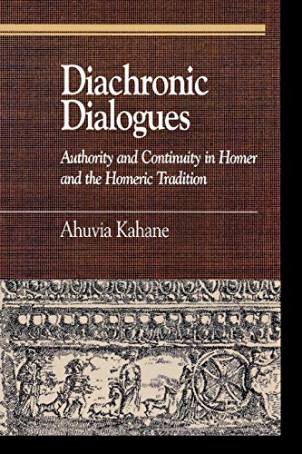 9780739111345: Diachronic Dialogues: Authority and Continuity in Homer and the Homeric Tradition (Greek Studies: Interdisciplinary Approaches)
