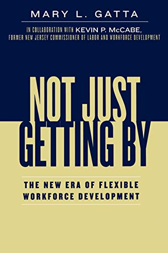 Beispielbild fr Not Just Getting By: The New Era of Flexible Workforce Development zum Verkauf von THE SAINT BOOKSTORE