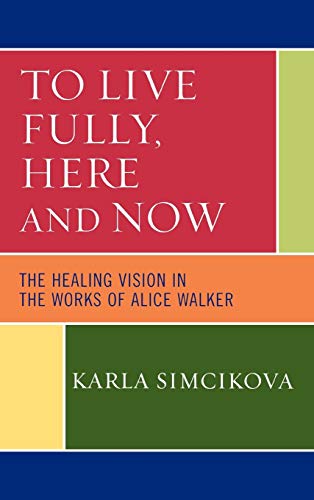 To Live Fully, Here and Now: The Healing Vision in the Works of Alice Walker