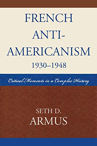 Imagen de archivo de French Anti-Americanism (1930-1948): Critical Moments in a Complex History a la venta por Chiron Media