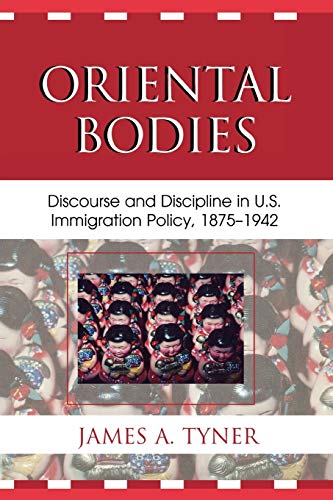 Stock image for Oriental Bodies: Discourse and Discipline in U.S. Immigration Policy, 1875-1942 for sale by Michael Lyons