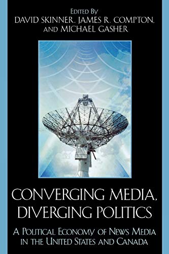 Imagen de archivo de Converging Media, Diverging Politics: A Political Economy of News Media in the United States and Canada a la venta por beneton