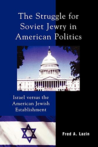 The Struggle for Soviet Jewry in American Politics: Israel versus the American Jewish Establishme...