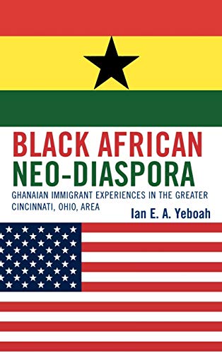 Stock image for Black African Neo-Diaspora: Ghanaian Immigrant Experiences in Greater Cincinnati, Ohio Area for sale by Riverby Books