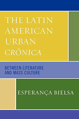 9780739113769: The Latin American Urban Crnica: Between Literature and Mass Culture