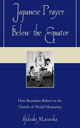 9780739113790: Japanese Prayer Below the Equator: How Brazilians Believe in the Church of World Messianity