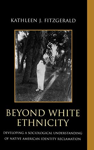 Beispielbild fr Beyond White Ethnicity: Developing a Sociological Understanding of Native American Identity Reclamation zum Verkauf von BooksRun