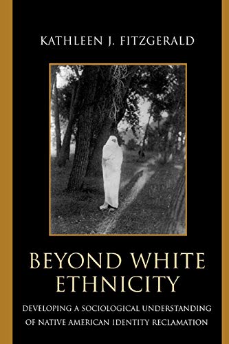 Imagen de archivo de Beyond White Ethnicity: Developing a Sociological Understanding of Native American Identity Reclamation a la venta por HPB Inc.