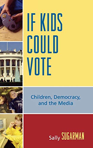 9780739113950: If Kids Could Vote: Children, Democracy, and the Media