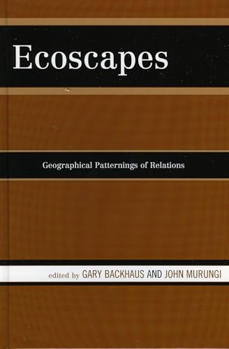 Ecoscapes: Geographical Patternings of Relations (9780739114490) by Backhaus, Gary; Murungi Towson University, John