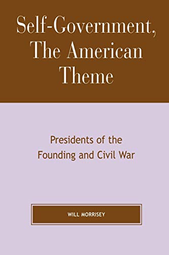 Beispielbild fr Self-Government, The American Theme: Presidents of the Founding and Civil War zum Verkauf von ThriftBooks-Dallas