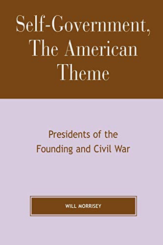 9780739114711: Self-Government, The American Theme: Presidents of the Founding and Civil War