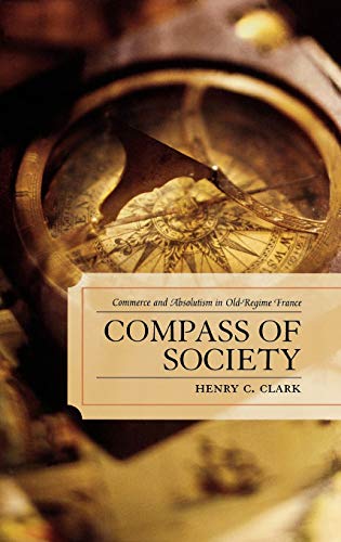 9780739114827: Compass of Society: Commerce And Absolutism In Old-Regime France