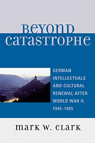 Imagen de archivo de Beyond Catastrophe : German Intellectuals and Cultural Renewal after World War II, 1945D1955 a la venta por Better World Books
