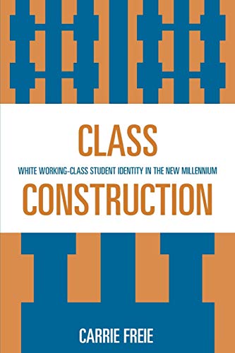 9780739115480: Class Construction: White Working-Class Student Identity in the New Millennium