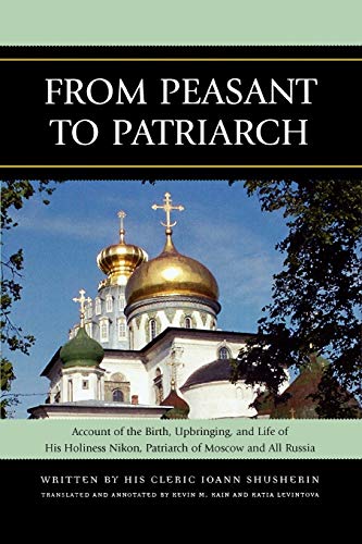 Stock image for From Peasant to Patriarch: Account of the Birth, Upbringing, and Life of His Holiness Nikon, Patriarch of Moscow and All Russia for sale by Chiron Media