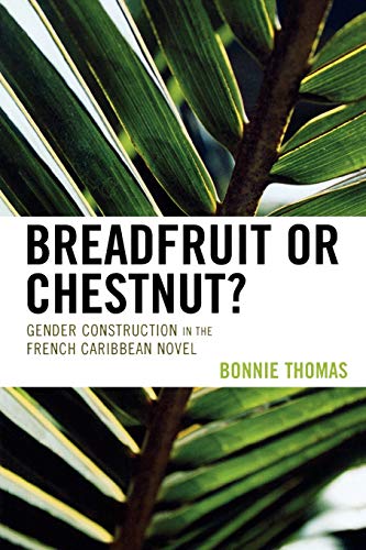 Stock image for Breadfruit or Chestnut?: Gender Construction in the French Caribbean Novel (After the Empire: The Francophone World and Postcolonial France) (After . The Francophone World & Postcolonial France) for sale by Chiron Media