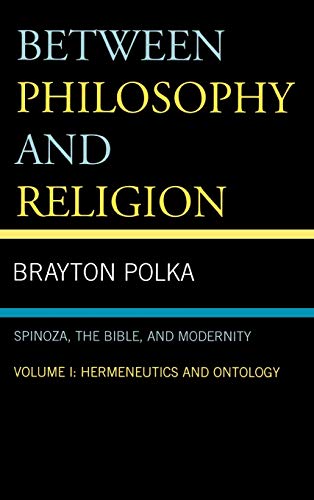 Stock image for Between Philosophy and Religion: Spinoza, the Bible, and Modernity, Volume I: Hermeneutics and Ontology for sale by Book Dispensary