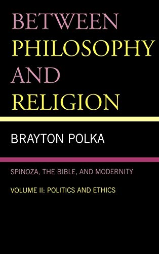 Stock image for BETWEEN PHILOSOPHY AND RELIGION: SPINOZA, THE BIBLE AND MODERNITY: VOLUME II: POLITICS AND ETHICS. for sale by Burwood Books