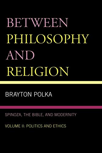 Stock image for Between Philosophy and Religion, Vol. II: Spinoza, the Bible, and Modernity for sale by Michael Lyons