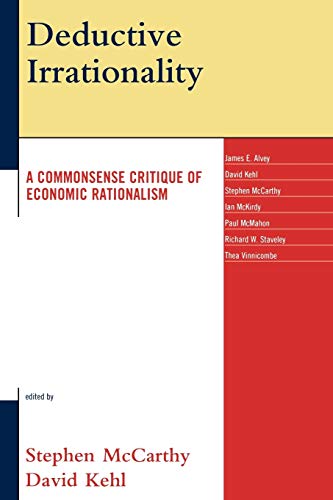 9780739116258: Deductive Irrationality: A Commonsense Critique of Economic Rationalism