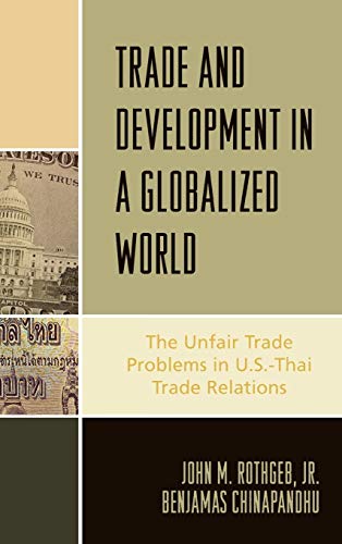 Stock image for Trade and Development in a Globalized World: The Unfair Trade Problem in U.S.-Thai Trade Relations for sale by Hay-on-Wye Booksellers