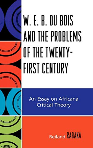 9780739116821: W.E.B. Du Bois and the Problems of the Twenty-First Century: An Essay on Africana Critical Theory