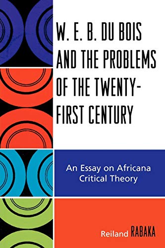 Imagen de archivo de W.E.B. Du Bois and the Problems of the Twenty-First Century: An Essay on Africana Critical Theory a la venta por Textbooks_Source