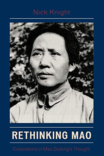 Rethinking Mao: Explorations in Mao Zedong's Thought (9780739117071) by Knight, Nick