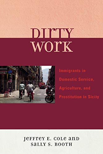 Stock image for Dirty Work: Immigrants in Domestic Service, Agriculture, and Prostitution in Sicily for sale by ThriftBooks-Dallas