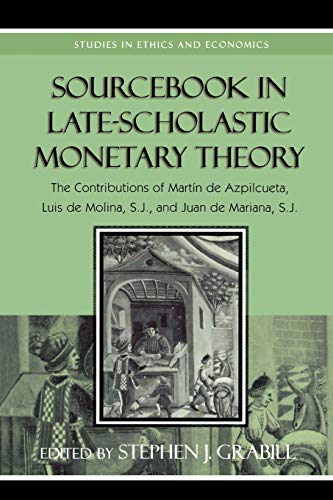 9780739117507: Sourcebook in Late-Scholastic Monetary Theory: The Contributions of Martin de Azpilcueta, Luis de Molina, and Juan de Mariana (Studies in Ethics and Economics)