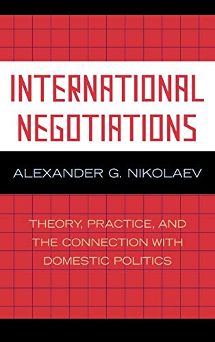 9780739117583: International Negotiations: Theory, Practice and the Connection With Domestic Politics