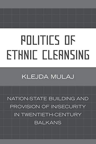 9780739117835: Politics of Ethnic Cleansing: Nation-State Building and Provision of Insecurity in Twentieth-Century Balkans