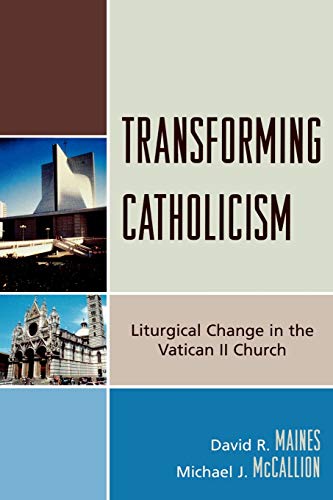Imagen de archivo de Transforming Catholicism : Liturgical Change in the Vatican II Church a la venta por Better World Books: West
