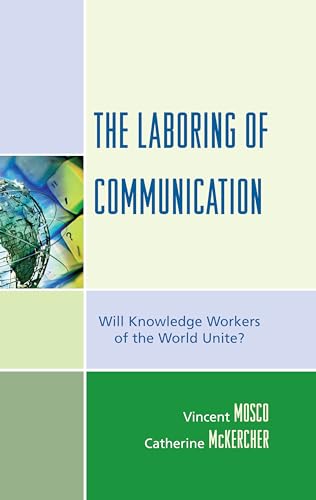 Stock image for The Laboring of Communication: Will Knowledge Workers of the World Unite? for sale by Book Dispensary