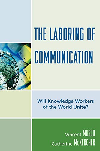 Imagen de archivo de The Laboring of Communication: Will Knowledge Workers of the World Unite? (Critical Media Studies) a la venta por Michael Lyons
