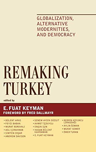 Stock image for Remaking Turkey: Globalization, Alternative Modernities, and Democracies (Global Encounters: Studies in Comparative Political Theory) for sale by Chiron Media