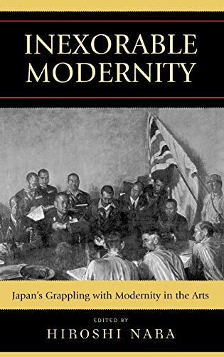 9780739118412: Inexorable Modernity: Japan's Grappling With Modernity in the Arts