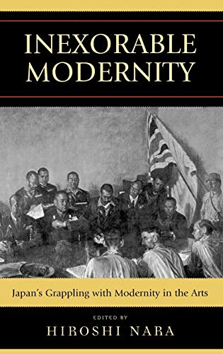 9780739118412: Inexorable Modernity: Japan's Grappling with Modernity in the Arts